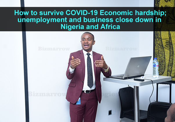 How to survive COVID-19 Economic hardship; unemployment and business close down in Abuja Nigeria and Africa